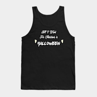 All I want for Christmas is Halloween Tank Top